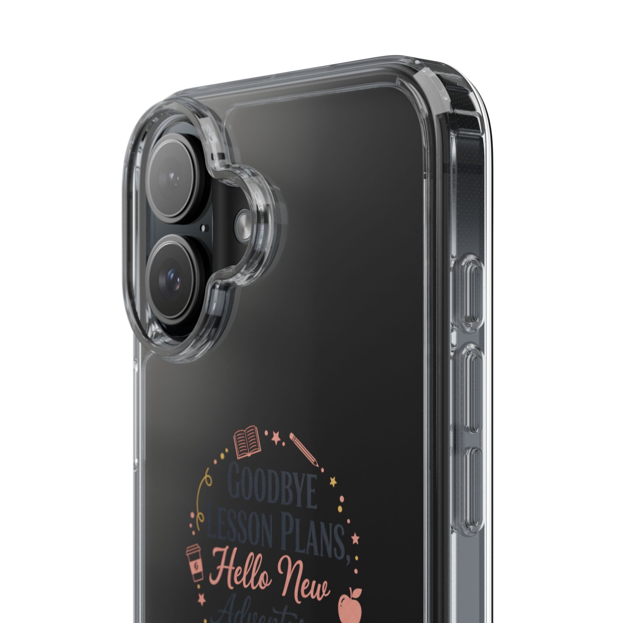 Goodbye Lesson Plans Hello New Adventure clear case | Currently Operating at A 6.7 phone case
