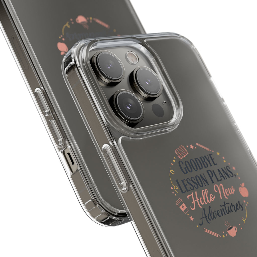 Goodbye Lesson Plans Hello New Adventure clear case | Currently Operating at A 6.7 phone case