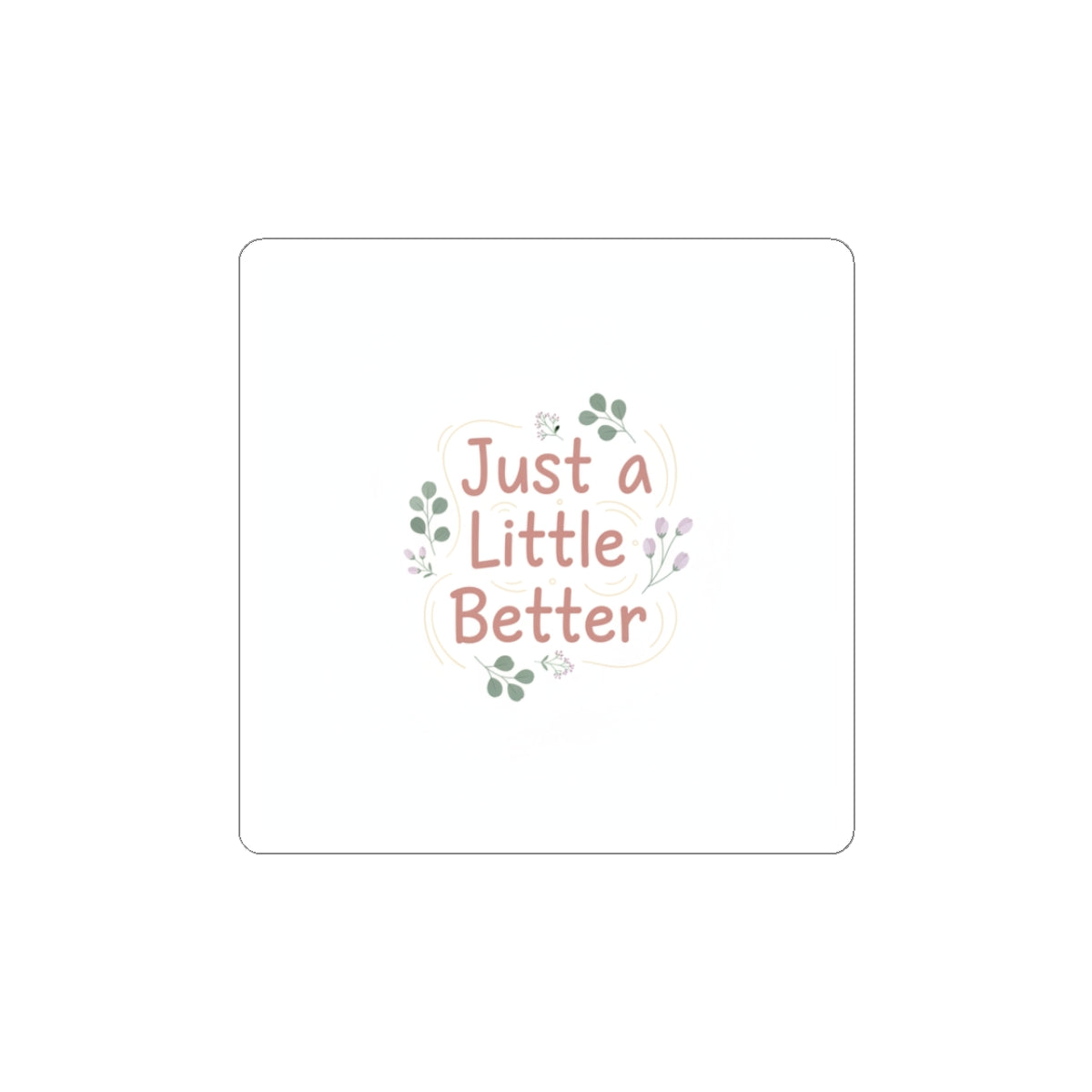 just a little better sticker | micro affirmation, small wins sticker