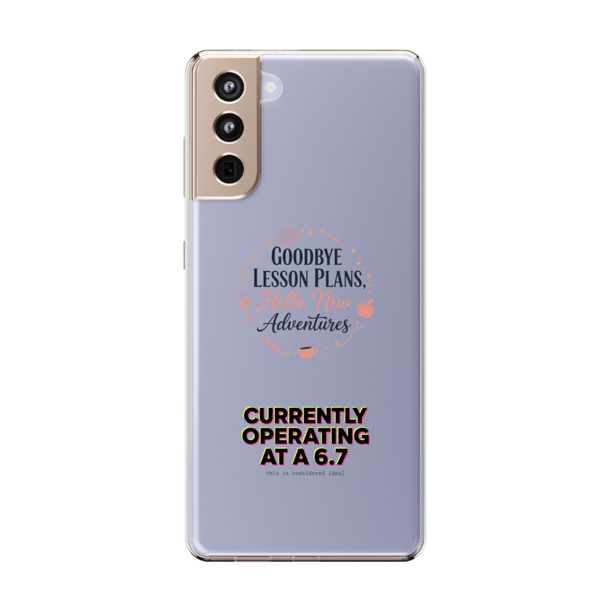 Goodbye Lesson Plans Hello New Adventure clear case | Currently Operating at A 6.7 phone case