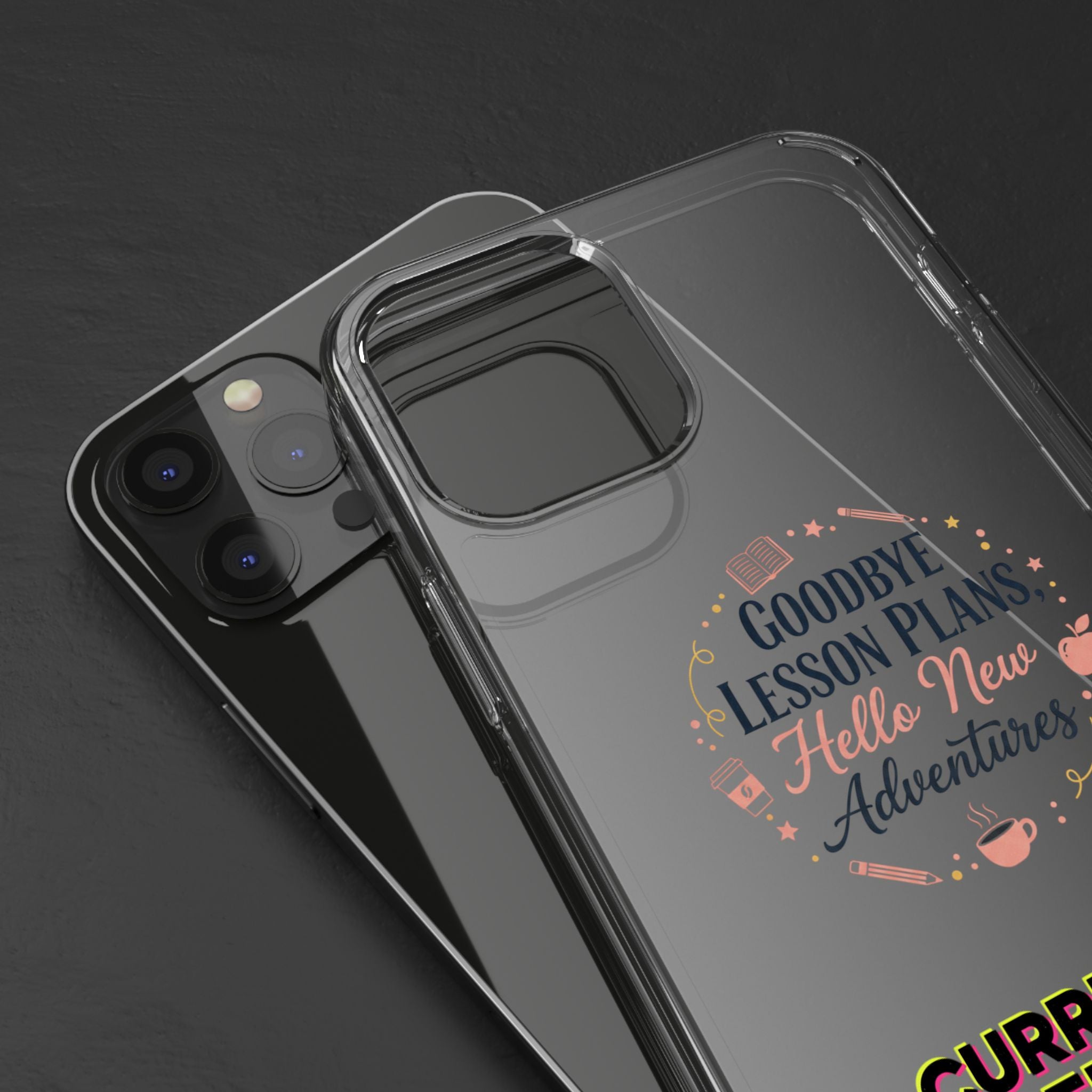 Goodbye Lesson Plans Hello New Adventure clear case | Currently Operating at A 6.7 phone case