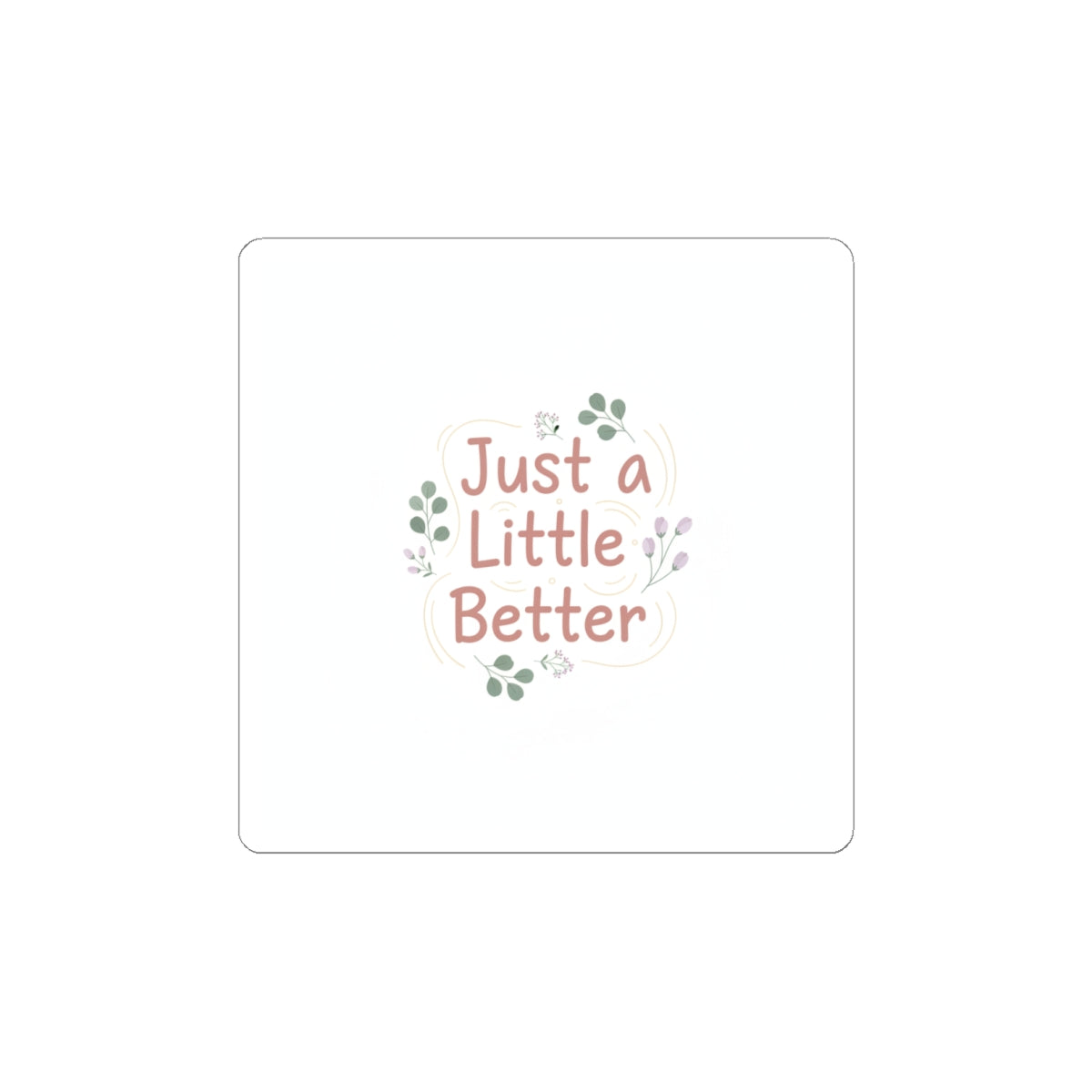just a little better sticker | micro affirmation, small wins sticker